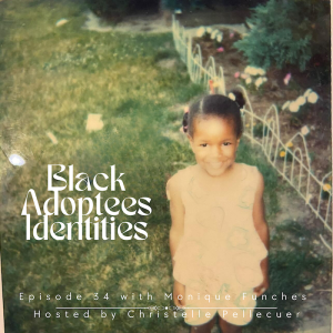 Black Adoptees Identities - Episode 34 - Monique Funches