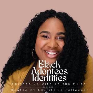 Black Adoptees Identities - Episode 24 - Teisha Miles