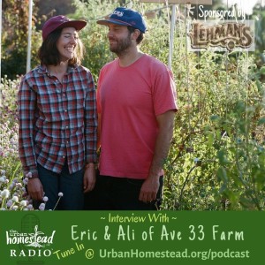 Urban Homestead Radio Episode 86: Interview with Eric & Ali of AVE 33 FARM