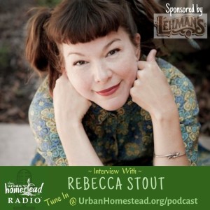 Urban Homestead Radio Episode 79: Interview with Rebecca Stout