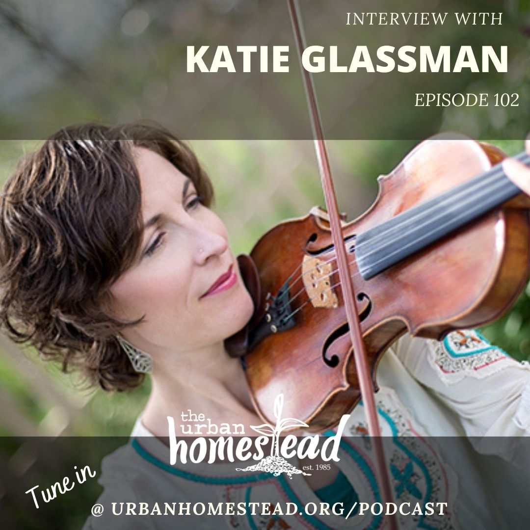 Urban Homestead Radio Episode 102: Interview with Katie Glassman (11/24/20)