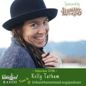 Urban Homestead Radio Episode 85: Interview with Kelly Tatham