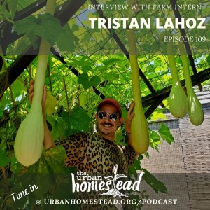 Interview with Farm Intern, Tristan Lahoz: Episode 109 (8/03/21)