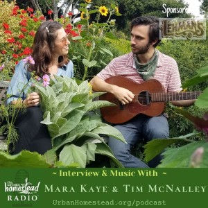Urban Homestead Radio Episode 91: Interview & Music with Mara Kaye & Tim McNalley