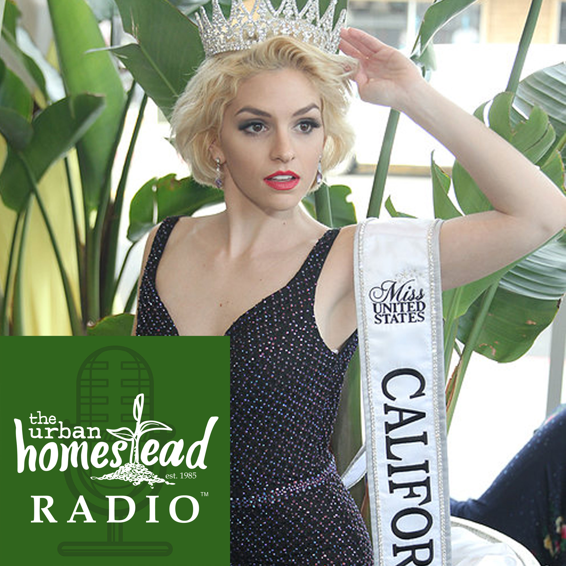 Urban Homestead Radio Episode 10: Miss California US 2017 Interview