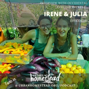 Interview with Farm Interns, Irene and Julia: Episode 110 (8/24/21)