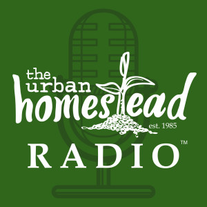 Urban Homestead Radio Episode 74: The Podcast is Back!