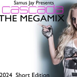 DJ Samus Jay Presents - The Cascada Edition Megamix Volume 1 - Short Version