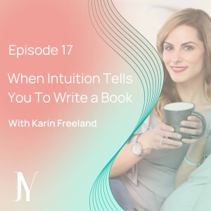 When Intuition Tells You To Write a Book with Karin Freeland