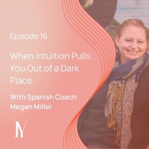 When Intuition Pulls You Out of a Dark Place with Megan Miller