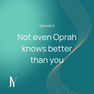 Not even Oprah knows better than you