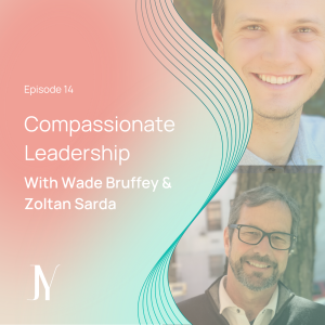 Compassionate Leadership with Wade Bruffey & Zoltan Sarda