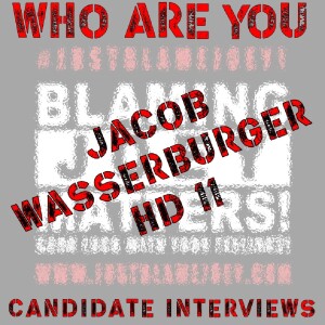 S:1 E:185 - WHO ARE YOU? - CANDIDATE INTERVIEW WITH JACOB WASSERBURGER