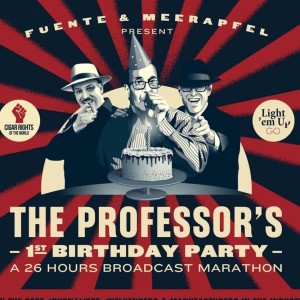 Fuente & Meerapfel Present Meet the Professor - One Year Anniversary Marathon Audio: Coop Hosts Hours 9 & 10