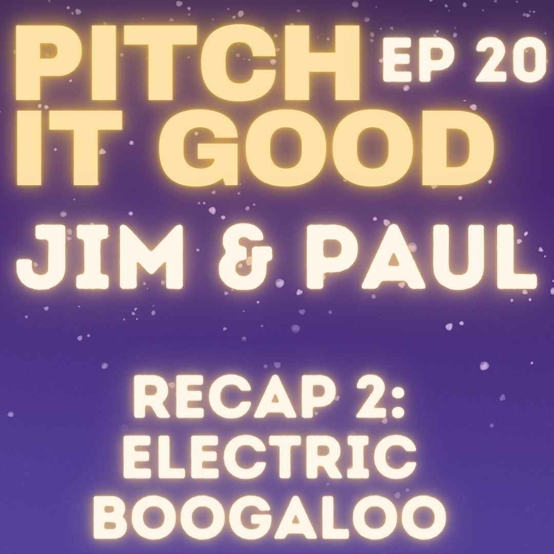 EP 20: Jim & Paul's Recap 2: Electric Boogaloo