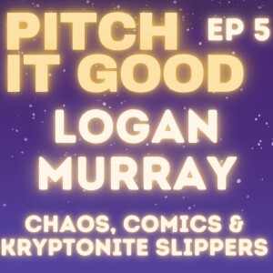 EP 5: Logan’s Chaos, Comics & Kryptonite Slippers