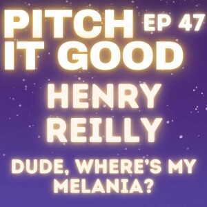EP 47: Henry’s Dude, Where’s My Melania?