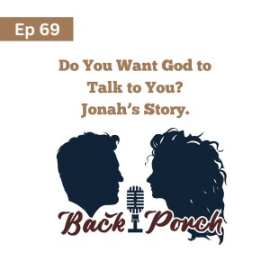 Ep 69: Do You Want God to Talk To You? Jonah’s Story.