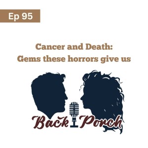 95. Cancer and Death - Gems these Horrors give us