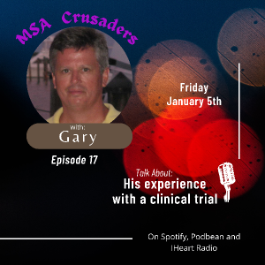 MSA Crusaders: Clinical Trial Participant, Gary Troutman Shares his Journey with Multiple System Atrophy.