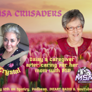 MSA Crusaders: Daisy's Caregiver Crystal, Dealing with MSA, PSP & More