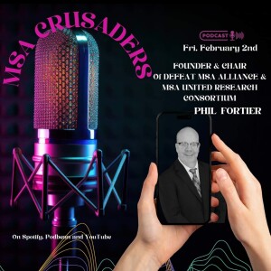 MSA Crusaders: Philip Fortier - Founder, President and Chair of defeat MSA Alliance Joins Us to Discuss His Charity & Much More!