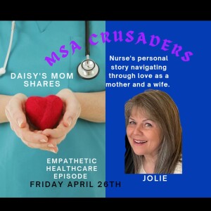 MSA Crusaders: Daisy's Mother Jolie, Joins Us To Talk About MSA & Parkinson's as a Nurse, Mother and Wife