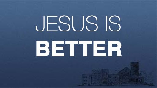 Jesus is a Better Liturgy