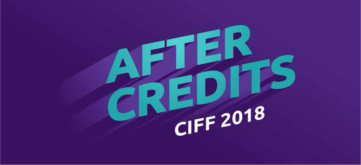 After Credits: CIFF 2018
