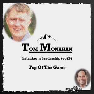 029 Tom Monahan| listening is leadership