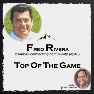 040 Fred Rivera| baseball connecting community