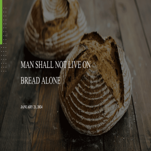 Man Shall not Live on Bread Alone