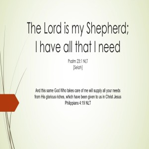The Lord is my Shepard; I have all that I need