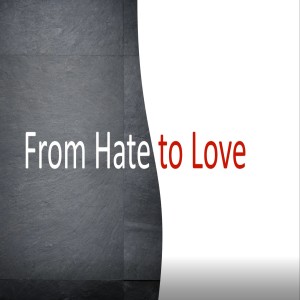 From Hate to Love