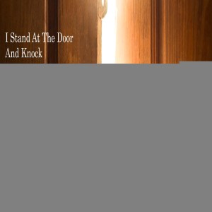 I stand at the door and knock
