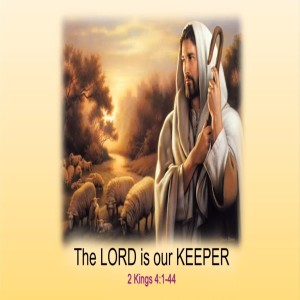 The LORD is our Keeper: 2 Kings 4:1-44