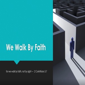 We walk by faith