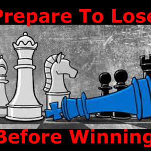 Episode 4: Prepare To Lose Before Winning