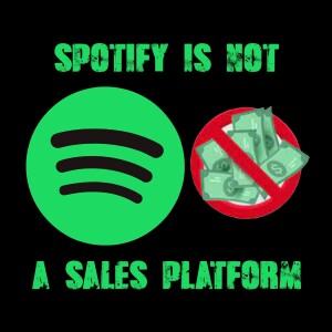 Spotify Is NOT A Sales Platform!!