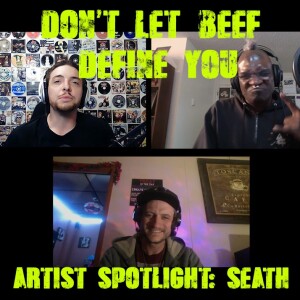 Episode 38: Don't Let Beef Define You With SeAth, Artist Spotlight