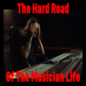 The Hard Road Of The Musician Life