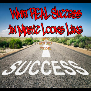 Episode 58: What REAL Success in Music Looks Like