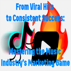 Episode 50: From Viral Hits to Consistent Success: Mastering the Music Industry's Marketing Game