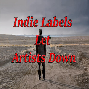 3 Ways Indie Labels Let Artists Down—Avoid These Traps