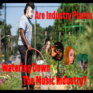 Episode 56: Are Industry Plants Watering Down The Music Industry?