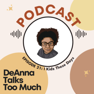 Episode 21: Kidz These Days