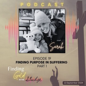 Episode 19 - Finding Purpose in Suffering Part 1