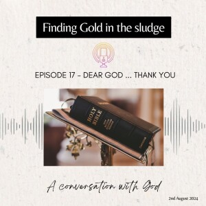Episode 17 - Dear God ... Thank You