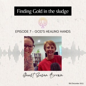 Episode 7 - God’s Healing Hands