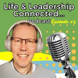 Episode 13 - Life & Leadership Connected Podcast- Evan Tzivanaki